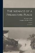 The Menace of a Premature Peace: an Address