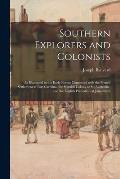 Southern Explorers and Colonists: as Illustrated in the Early Events Connected With the French Settlement at Fort Carolina, the Spanish Colony at St.