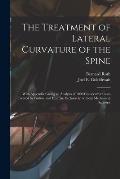 The Treatment of Lateral Curvature of the Spine: With Appendix Giving an Analysis of 1000 Consecutive Cases Treated by Posture and Exercise Exclusivel