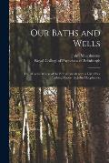 Our Baths and Wells: the Mineral Waters of the British Islands With a List of Sea Bathing Places/ by John Macpherson