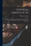 Surgical Emergencies: Together With the Emergencies Attendant on Parturition and the Treatment of Poisoning: a Manual for the Use of General