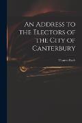 An Address to the Electors of the City of Canterbury