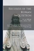 Records of the Roman Inquisition: Case of a Minorite Friar, Who Was Sentenced by S. Charles Borromeo to Be Walled up, and Who Having Escaped Was Burne