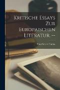 Kritische Essays Zur Europaischen Literatur. --