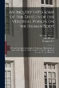 An Inquiry Into Some of the Effects of the Venereal Poison on the Human Body: With an Occasional Application of Physiology, Observations on Some of th