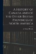 A History of Canada and of the Other British Provinces of North America