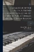 Catalogue of the Allen A. Brown Collection of Music in the Public Library of the City of Boston; v.4