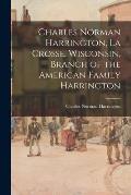 Charles Norman Harrington, La Crosse, Wisconsin, Branch of the American Family Harrington