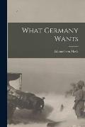 What Germany Wants [microform]