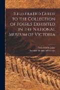 Illustrated Guide to the Collection of Fossils Exhibited in the National Museum of Victoria