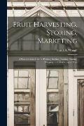 Fruit Harvesting, Storing, Marketing: a Practical Guide to the Picking, Sorting, Packing, Storing, Shipping, and Marketing of Fruit