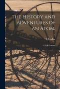 The History and Adventures of an Atom.: In Two Volumes; 1