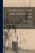 Dahkotah Land and Dahkotah Life [microform]: With the History of the Fur Traders of the Extreme Northwest During the French and British Dominions