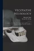 Vegetative Neurology: the Anatomy, Physiology, Pharmacodynamics and Pathology of the Sympathetic and Autonomic Nervous Systems