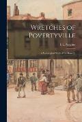 Wretches of Povertyville; a Sociological Study of the Bowery,