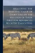 Measuring the Breeding Value of Dairy Sires by the Records of Their First Few Advanced Registry Daughters