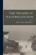 The Triumph of Nationalization [microform]