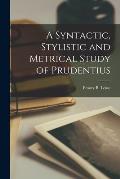 A Syntactic, Stylistic and Metrical Study of Prudentius [microform]