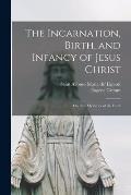 The Incarnation, Birth, and Infancy of Jesus Christ; or, The Mysteries of the Faith