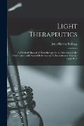 Light Therapeutics; a Practical Manual of Phototherapy for the Student and the Practitioner, With Special Reference to the Incandescent Electric-light