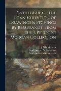Catalogue of the Loan Exhibition of Drawings & Etchings by Rembrandt, From the J. Pierpont Morgan Collection