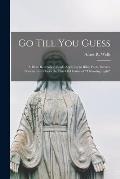 Go Till You Guess; a Bible Recreation Book, Applying to Bible Facts, Scenes, Persons, and Places the Fine Old Game of throwing Light