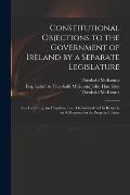 Constitutional Objections to the Government of Ireland by a Separate Legislature: in a Letter to John Hamilton, Esq., Occasioned by His Remarks on A M