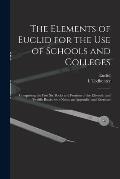 The Elements of Euclid for the Use of Schools and Colleges [microform]: Comprising the First Six Books and Portions of the Eleventh and Twelfth Books,