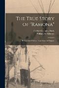 The True Story of Ramona [microform]: Its Facts and Fictions, Inspiration and Purpose