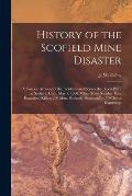 History of the Scofield Mine Disaster: A Concise Account of the Incidents and Scenes That Took Place at Scofield, Utah, May 1, 1900. When Mine Number