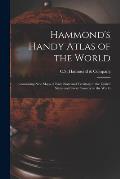 Hammond's Handy Atlas of the World: Containing New Maps of Each State and Territory in the United States and Every Country in the World