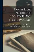 Papers Read Before the Society 1960-61 [Texte Imprim?]