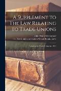 A Supplement to The Law Relating to Trade Unions: Including the Trade Union Act, 1913