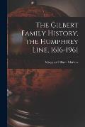 The Gilbert Family History, the Humphrey Line, 1616-1961