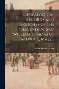 Genealogical Records and Sketches of the Descendants of William Thomas of Hardwick, Mass. ..