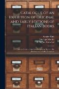 Catalogue of an Exhibition of Original and Early Editions of Italian Books: Selected From a Collection Designed to Illustrate the Development of Itali