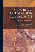 Oil and Gas Development in Illinois in 1938; ISGS IL Petroleum Series No. 33