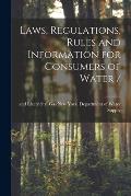 Laws, Regulations, Rules and Information for Consumers of Water /