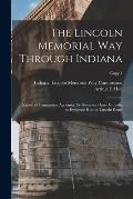 The Lincoln Memorial Way Through Indiana: Report of Commission Appointed by Governor Harry G. Leslie to Designate Historic Lincoln Route; copy 1