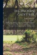 The Western Gazetteer; or, Emigrant's Directory, Containing a Geographical Description of the Western States and Territories, Viz. the States of Kentu