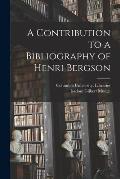 A Contribution to a Bibliography of Henri Bergson [microform]