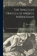The Singular Travels of Medius Middleman: Entries From the Journal of His Adventures With Similus Buljo in the Lands of Obesia and Exigua