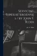 Servicing Superheterodynes / by John F. Rider