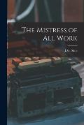 The Mistress of All Work [microform]