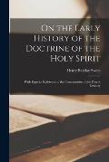 On the Early History of the Doctrine of the Holy Spirit: With Especial Reference to the Controversies of the Fourth Century
