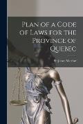 Plan of a Code of Laws for the Province of Quebec [microform]