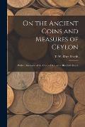 On the Ancient Coins and Measures of Ceylon: With a Discussion of the Ceylon Date of the Buddha's Death