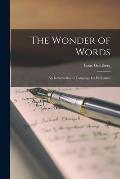 The Wonder of Words; an Introduction to Language for Everyman