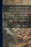 Descendants of John Nelson, Sr.-Mary Toby, Stafford County, Virginia, 1740-1959, With Related Families