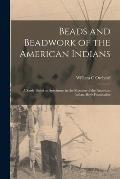 Beads and Beadwork of the American Indians: a Study Based on Specimens in the Museum of the American Indian, Heye Foundation